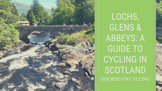 Lochs, Glens & Abbeys: A Guide To Cycling In Scotland