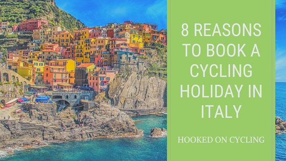 Reasons to book a cycling holiday in Italy