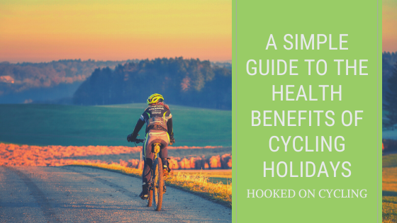 A Simple Guide to the Health Benefits of Cycling Holidays