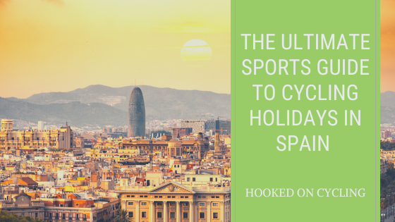 The Ultimate Sports Guide To Cycling Holidays In Spain