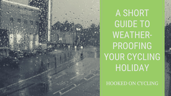 A Short Guide to Weather-Proofing Your Cycling Holiday