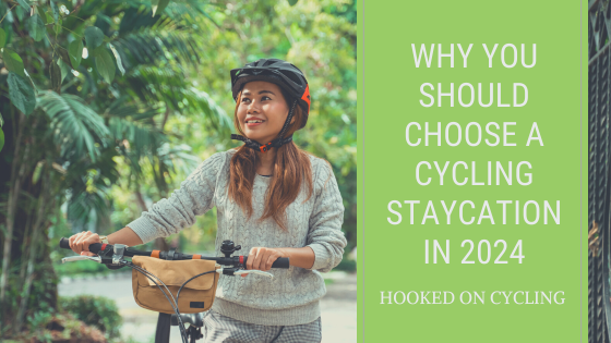 Why You Should Choose A Cycling Staycation In 2024
