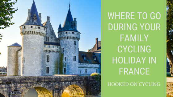 Where To Go During Your Family Cycling Holiday In France